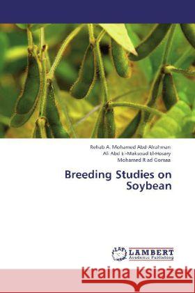 Breeding Studies on Soybean Mohamed Abd-Alrahman, Rehab A., El-Hosary, Ali Abd El-Maksoud, Riad Gomaa, Mohamed 9783848433537 LAP Lambert Academic Publishing - książka