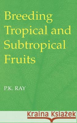 Breeding Tropical and Subtropical Fruits P. K. Ray 9783540428558 Springer - książka
