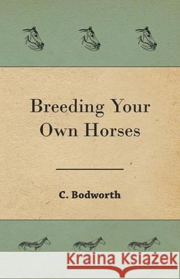 Breeding Your Own Horses C Bodworth 9781473332577 Read Country Books - książka