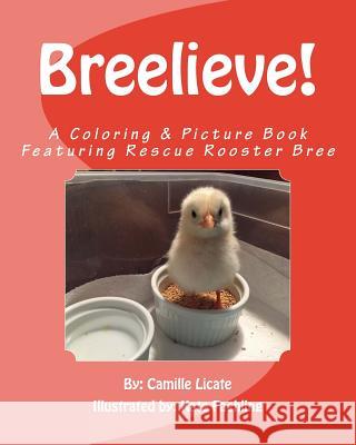 Breelieve!: A Coloring & Picture Book Featuring Rescue Rooster Bree Camille Licate Kate Faehling 9781729508596 Createspace Independent Publishing Platform - książka