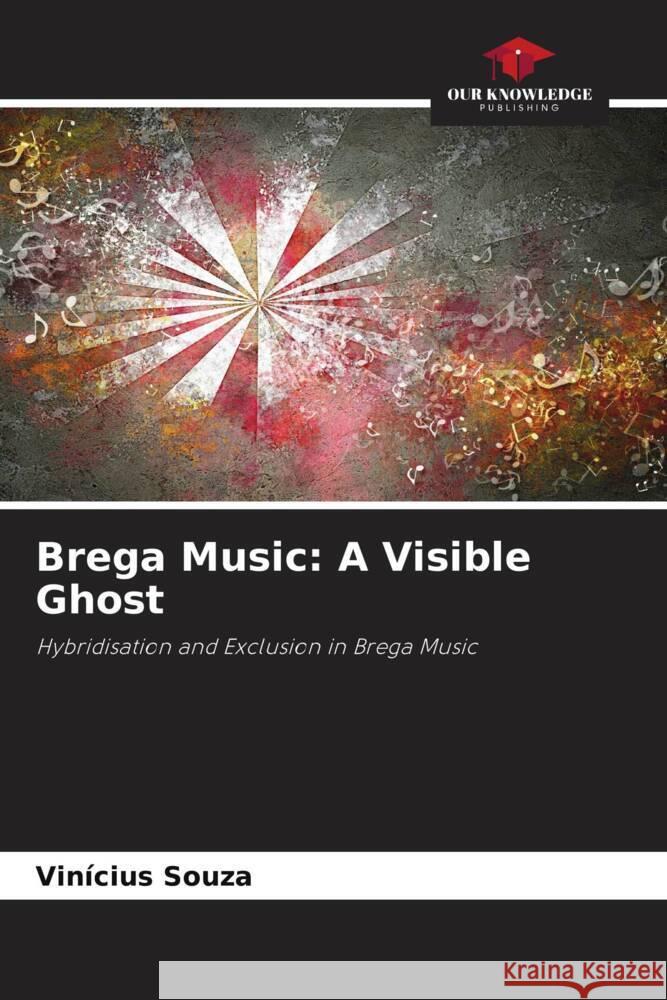 Brega Music: A Visible Ghost Vinicius Souza 9786203350388 Our Knowledge Publishing - książka