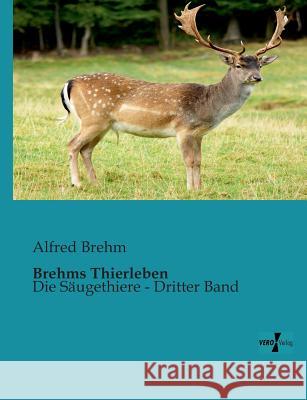 Brehms Thierleben: Die Säugethiere - Dritter Band Brehm, Alfred 9783956100734 Vero Verlag - książka