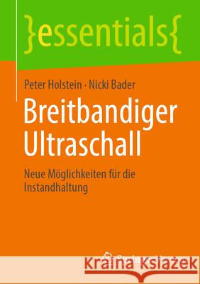 Breitbandiger Ultraschall: Neue M?glichkeiten F?r Die Instandhaltung Peter Holstein Nicki Bader 9783658491871 Springer Vieweg - książka