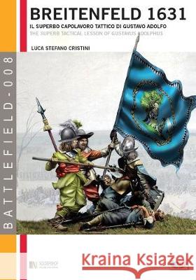 Breitenfeld 1631: Il superbo capolavoro tattico di Gustavo Adolfo Luca Stefano Cristini 9788896519721 Luca Cristini Editore (Soldiershop) - książka