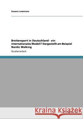 Breitensport in Deutschland - ein internationales Modell? Dargestellt am Beispiel Nordic Walking Susann Lewerenz 9783656993766 Grin Verlag - książka