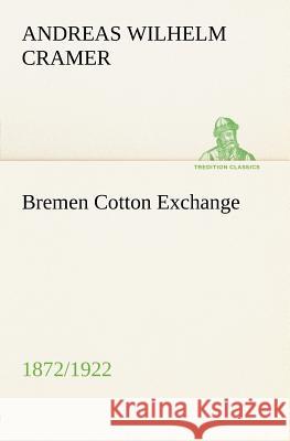 Bremen Cotton Exchange 1872/1922 Andreas Wilhelm Cramer 9783849184766 Tredition Classics - książka