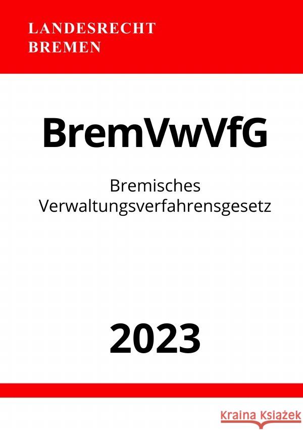 Bremisches Verwaltungsverfahrensgesetz - BremVwVfG 2023 Studier, Ronny 9783757543204 epubli - książka