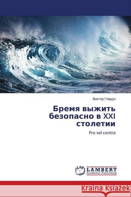 Bremya vyzhit' bezopasno v XXI stoletii : Pro vel contra Gladun, Viktor 9786139965878 LAP Lambert Academic Publishing - książka