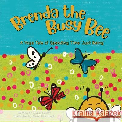 Brenda the Busy Bee: A Yoga Tale of Spending Time 'Just Being' Louise Lynott   9781739465322 Sproga Publishing - książka