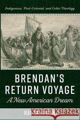 Brendan's Return Voyage: A New American Dream Ray Simpson 9781725292093 Resource Publications (CA) - książka