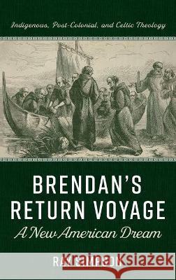 Brendan's Return Voyage: A New American Dream Ray Simpson 9781725292109 Resource Publications (CA) - książka