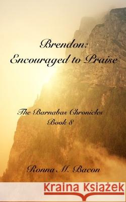 Brendon: Encouraged to Praise Ronna M. Bacon 9781989699393 Ronna Bacon - książka