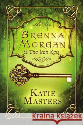 Brenna Morgan and the Iron Key Katie Masters 9781680464634 Melange Books - Fire and Ice YA - książka