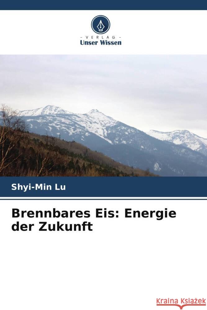 Brennbares Eis: Energie der Zukunft Shyi-Min Lu 9786207051274 Verlag Unser Wissen - książka