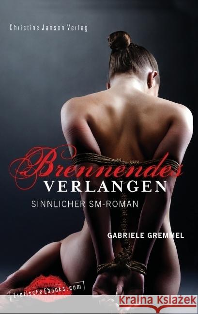 Brennendes Verlangen: Sinnlicher SM-Roman Gremmel, Gabriele 9783939229858 Christine Janson Verlag - książka
