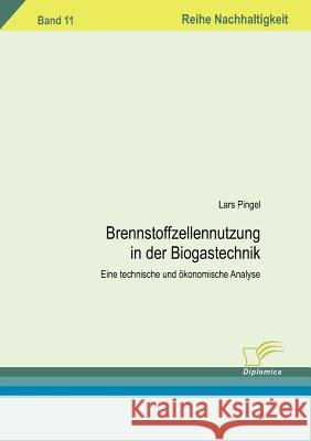 Brennstoffzellennutzung in der Biogastechnik: Eine technische und ökonomische Analyse Pingel, Lars 9783836605465 Diplomica - książka