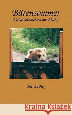 Bärensommer: Bärige Geschichten aus Alaska Hay, Theresa 9783833001420 Books on Demand - książka