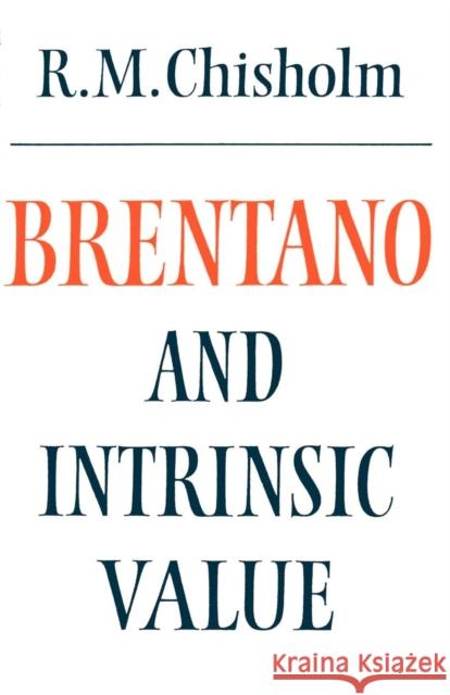 Brentano and Intrinsic Value Roderick M. Chisholm 9780521269896 Cambridge University Press - książka