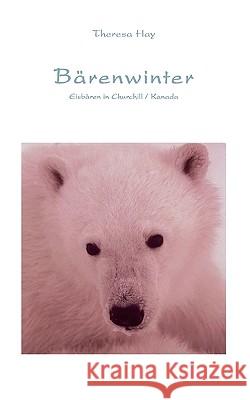 Bärenwinter: Eisbären in Churchill / Kanada Hay, Theresa 9783833424779 Bod - książka