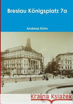Breslau Konigsplatz 7a Andreas Kuhn 9781291203813 Lulu.com - książka