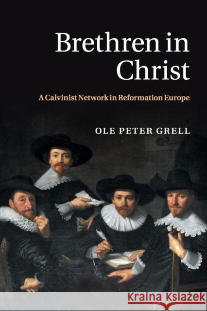 Brethren in Christ: A Calvinist Network in Reformation Europe Grell, Ole Peter 9781107565180 Cambridge University Press - książka