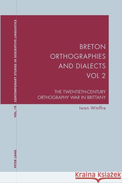 Breton Orthographies and Dialects - Vol. 2; The Twentieth-Century Orthography War in Brittany Wmffre, Iwan 9783039113651 Verlag Peter Lang - książka