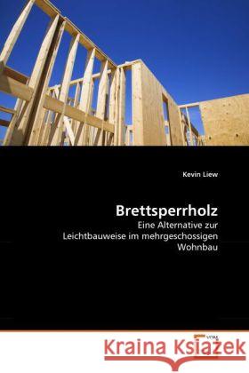 Brettsperrholz : Eine Alternative zur Leichtbauweise im mehrgeschossigen Wohnbau Liew, Kevin 9783639293739 VDM Verlag Dr. Müller - książka