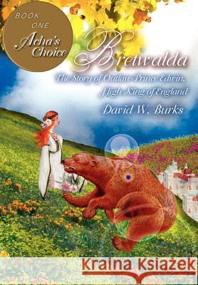 Bretwalda: The Story of Outlaw-Prince Edwin, High King of England Burks, David W. 9780595674381 iUniverse - książka