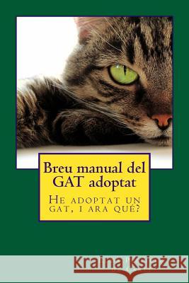 Breu manual del GAT adoptat: He adoptat un gat, i ara quê? De Carli, Edda Pellicer 9781515252719 Createspace - książka
