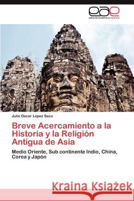 Breve Acercamiento a la Historia y La Religion Antigua de Asia Julio Oscar L 9783848459964 Editorial Acad Mica Espa Ola - książka