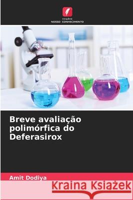 Breve avalia??o polim?rfica do Deferasirox Amit Dodiya 9786207932092 Edicoes Nosso Conhecimento - książka