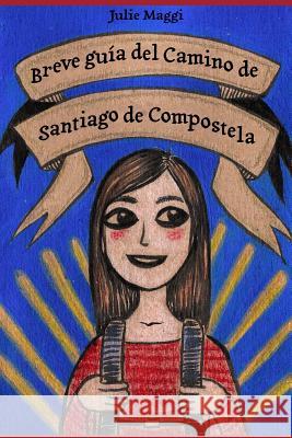 Breve guía del Camino de Santiago de Compostela Maggi, Julie 9781515057918 Createspace - książka
