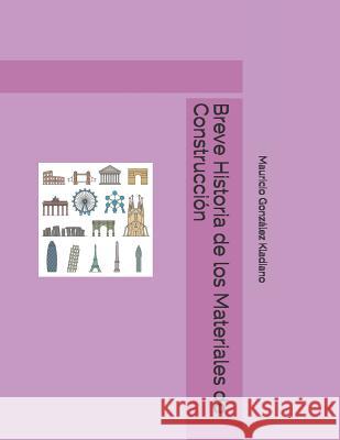Breve Historia de los Materiales de Construcción Gonzalez Kladiano, Mauricio 9781726767262 Independently Published - książka
