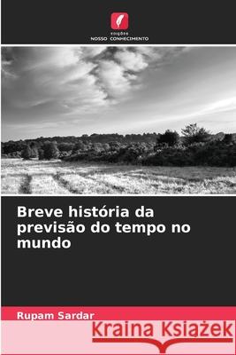 Breve hist?ria da previs?o do tempo no mundo Rupam Sardar 9786207880829 Edicoes Nosso Conhecimento - książka