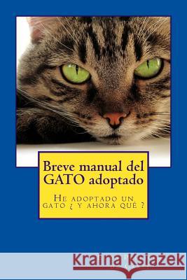 Breve manual del gato adoptado: He adoptado un gato ¿ y ahora qué ? Pellicer, Edda 9781515063865 Createspace - książka