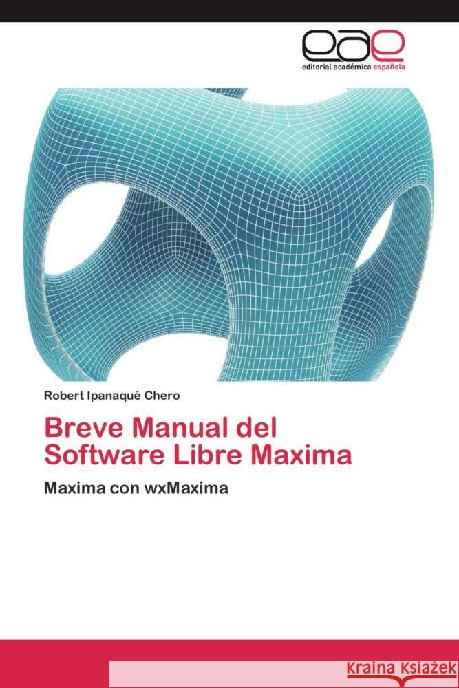 Breve Manual del Software Libre Maxima : Maxima con wxMaxima Ipanaqué Chero, Robert 9783659051951 Editorial Académica Española - książka