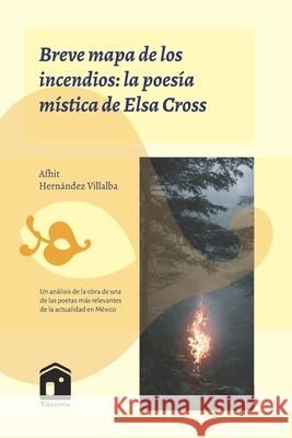 Breve mapa de los incendios: la poes?a m?stica de Elsa Cross Afhit Hern?nde 9789709684476 Ediciones Zetina - książka