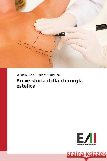 Breve storia della chirurgia plastica ed estetica Musitelli, Sergio; Oddenino, Ruben 9783330782532 Edizioni Accademiche Italiane - książka