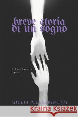 Breve storia di un sogno Giulia Pellegrinotti 9798361471089 Independently Published - książka