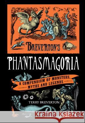 Breverton's Phantasmagoria: A Compendium of Monsters, Myths and Legends Terry Breverton 9780762770236 Not Avail - książka