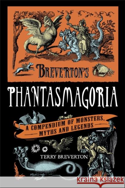Breverton's Phantasmagoria: A Compendium of Monsters, Myths and Legends Terry Breverton 9780857383372  - książka