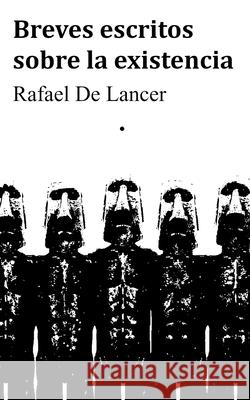 Breves escritos sobre la existencia Rafael de Lancer   9798715888914 Independently Published - książka