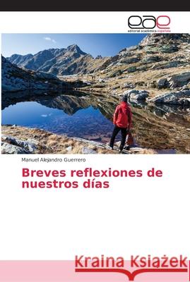 Breves reflexiones de nuestros días Guerrero, Manuel Alejandro 9786202248549 Editorial Académica Española - książka