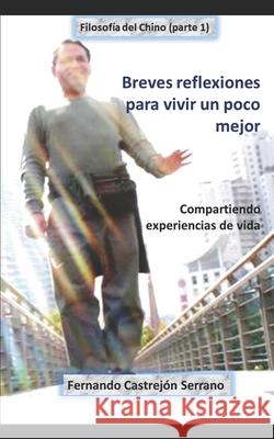 Breves reflexiones para vivir un poco mejor: Compartiendo mi experiencia de vida Fernando Castrejo 9781079502305 Independently Published - książka