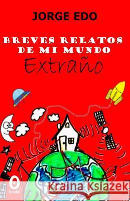 Breves relatos de mi mundo extraño Edo, Jorge 9788493978792 Omniabooks - książka
