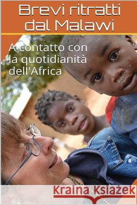 Brevi Ritratti Dal Malawi: A Contatto Con La Quotidianità Dell'africa Bellanova, Alessio 9781723978678 Independently Published - książka