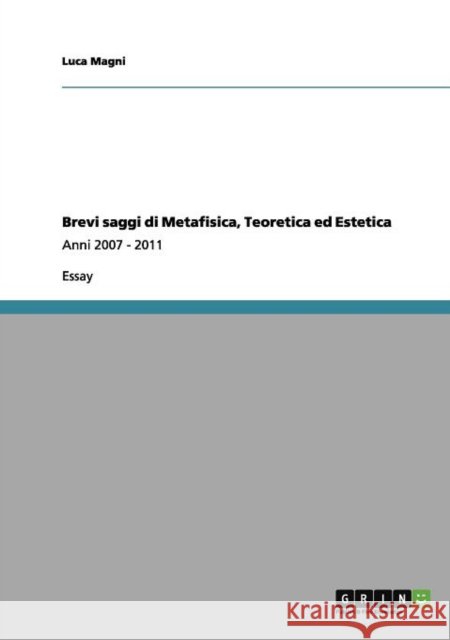 Brevi saggi di Metafisica, Teoretica ed Estetica: Anni 2007 - 2011 Magni, Luca 9783640981687 Grin Verlag - książka
