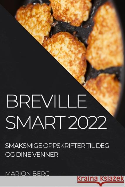 Breville Smart 2022: Smaksmige Oppskrifter Til Deg Og Dine Venner Marion Berg   9781837520411 Marion Berg - książka