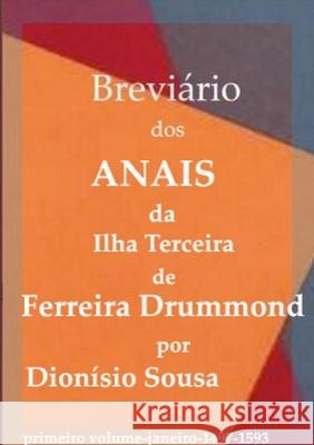 Breviário dos Anais da Ilha Terceira de Ferreira Drummond: Primeiro Volume janeiro 1497-1593 Dionísio Sousa 9781794842922 Lulu.com - książka