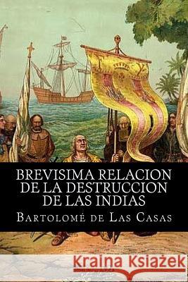 Brevisima relacion de la destruccion de las indias Casas, Bartolome De Las 9781519579829 Createspace Independent Publishing Platform - książka